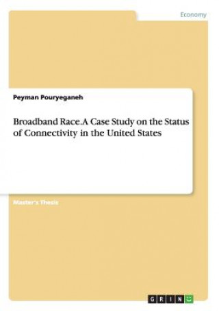 Könyv Broadband Race. A Case Study on the Status of Connectivity in the United States Peyman Pouryeganeh