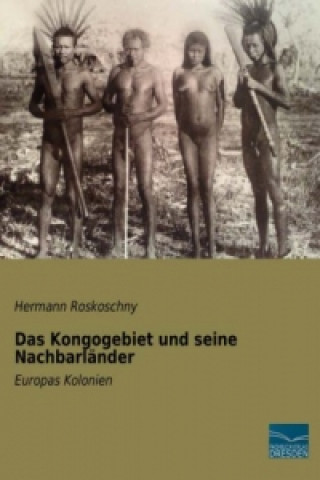 Könyv Das Kongogebiet und seine Nachbarländer Hermann Roskoschny