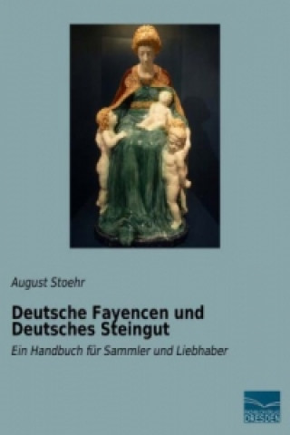 Knjiga Deutsche Fayencen und Deutsches Steingut August Stoehr
