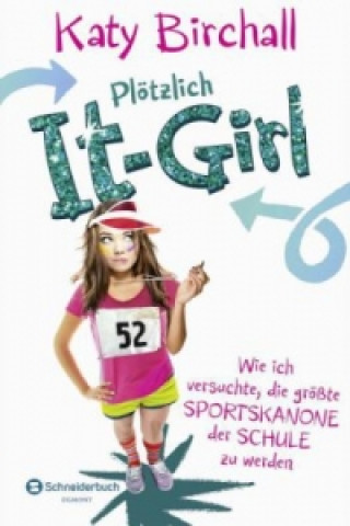 Könyv Plötzlich It-Girl - Wie ich versuchte, die größte Sportskanone der Schule zu werden Katy Birchall