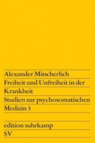 Könyv Freiheit und Unfreiheit in der Krankheit Alexander Mitscherlich