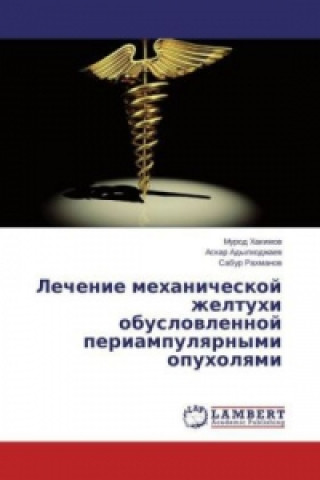 Könyv Lechenie mehanicheskoj zheltuhi obuslovlennoj periampulyarnymi opuholyami Murod Hakimov