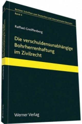 Carte Die verschuldensunabhängige Bohrherrenhaftung im Zivilrecht Raffael Greiffenberg