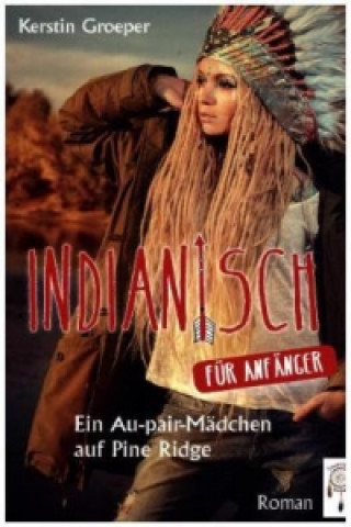 Buch Indianisch für Anfänger - Ein Au-pair-Mädchen auf Pine Ridge Kerstin Groeper