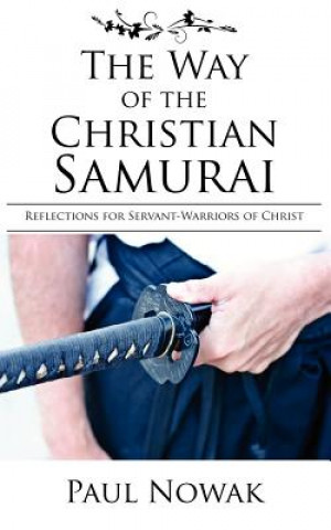 Könyv Way of the Christian Samurai Paul Nowak