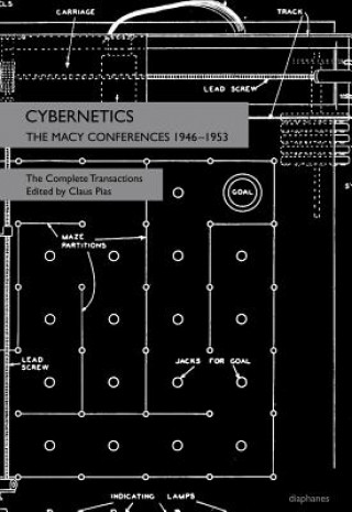 Carte Cybernetics - The Macy Conferences 1946-1953. The Complete Transactions Claus Pias