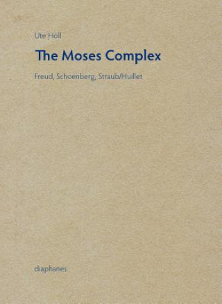 Knjiga Moses Complex - Freud, Schoenberg, Straub/Huillet Ute Holl