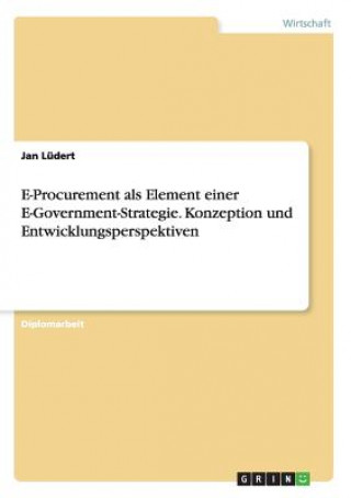 Książka E-Procurement als Element einer E-Government-Strategie. Konzeption und Entwicklungsperspektiven Jan Lüdert