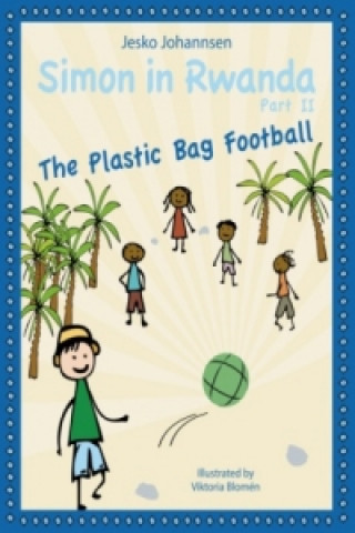 Livre Simon in Rwanda - The Plastic Bag Football Jesko Johannsen