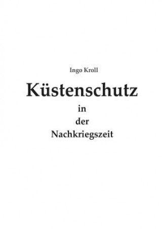 Könyv Kustenschutz in der Nachkriegszeit Ingo Kroll