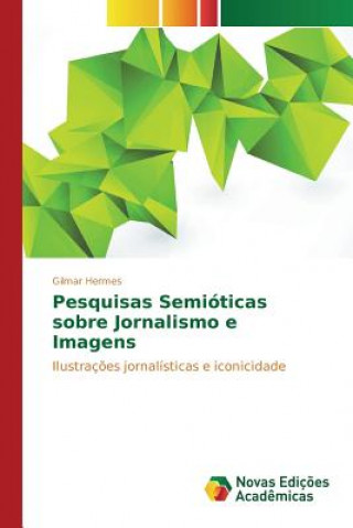 Kniha Pesquisas Semioticas sobre Jornalismo e Imagens Hermes Gilmar