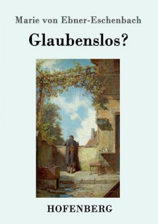 Book Glaubenslos? Marie Von Ebner-Eschenbach