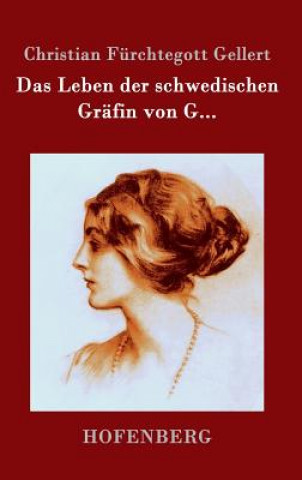 Könyv Das Leben der schwedischen Grafin von G... Christian Furchtegott Gellert
