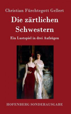 Book Die zartlichen Schwestern Christian Furchtegott Gellert