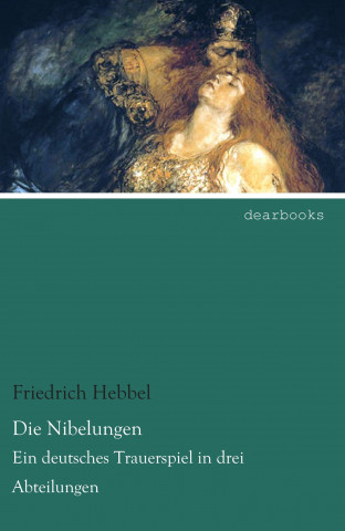 Kniha Die Nibelungen Friedrich Hebbel