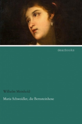 Книга Maria Schweidler, die Bernsteinhexe Wilhelm Meinhold