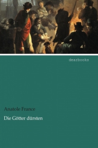 Kniha Die Götter dürsten Anatole France