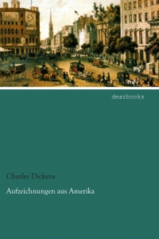 Kniha Aufzeichnungen aus Amerika Charles Dickens