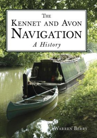 Carte Kennet and Avon Navigation: A History Warren Berry