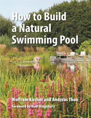 Knjiga How to Build a Natural Swimming Pool Wolfram Kircher