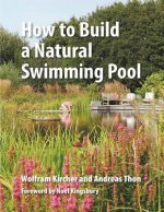 Könyv How to Build a Natural Swimming Pool Wolfram Kircher