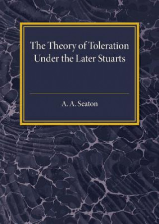 Kniha Theory of Toleration under the Later Stuarts A. A. Seaton