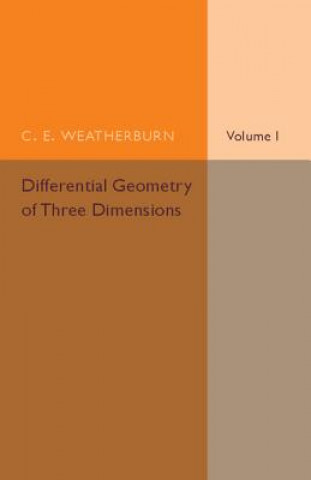 Könyv Differential Geometry of Three Dimensions: Volume 1 C. E. Weatherburn