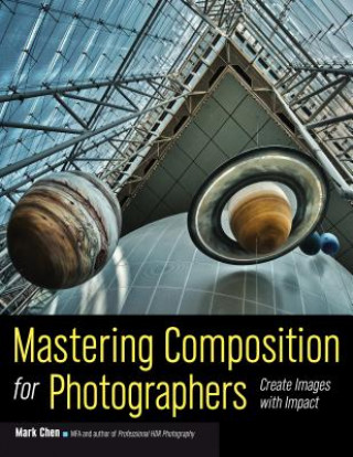 Könyv Mastering Composition For Photographers Mark Chen