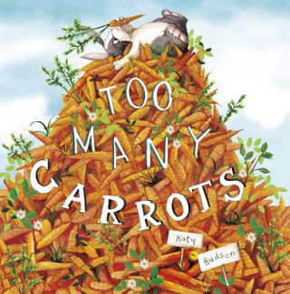 Książka Too Many Carrots Katy Hudson