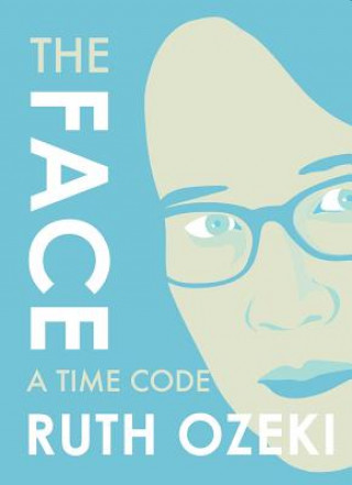 Könyv Face: A Time Code Ruth Ozeki