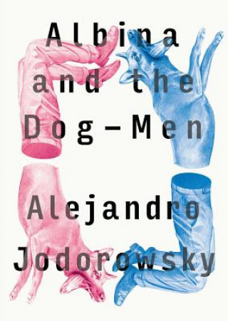 Könyv Albina And The Dog-men Alejandro Jodorowsky