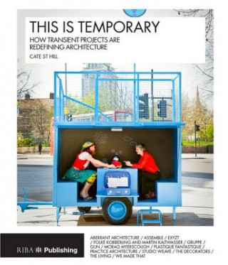 Könyv This is Temporary: how transient projects are redefining architecture Cate St Hill