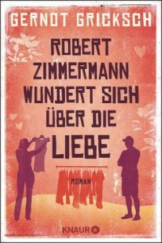 Книга Robert Zimmermann wundert sich über die Liebe Gernot Gricksch