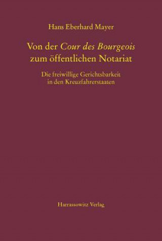 Könyv Von der Cour des Bourgeois zum öffentlichen Notariat Hans Eberhard Mayer