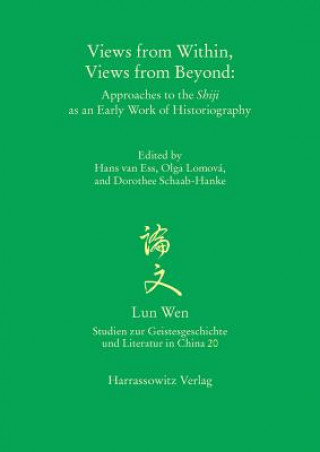 Kniha Views from Within, Views from Beyond: Approaches to the Shiji as an Early Work of Historiography Olga Lomová