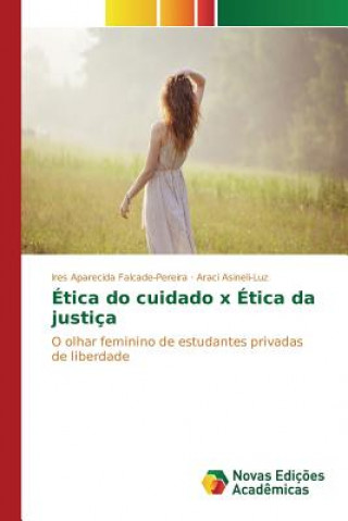 Könyv Etica do cuidado x Etica da justica Falcade-Pereira Ires Aparecida