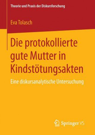 Buch Die protokollierte gute Mutter in Kindstoetungsakten Eva Tolasch