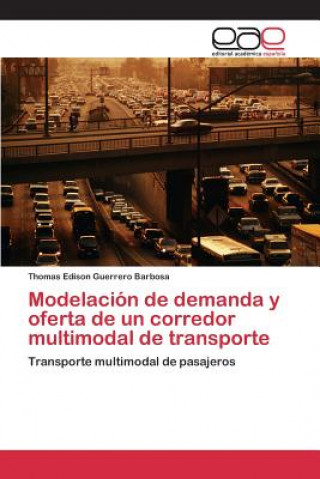 Könyv Modelacion de demanda y oferta de un corredor multimodal de transporte Guerrero Barbosa Thomas Edison