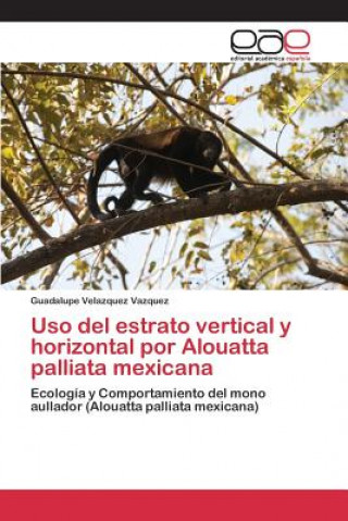 Kniha Uso del estrato vertical y horizontal por Alouatta palliata mexicana Velazquez Vazquez Guadalupe