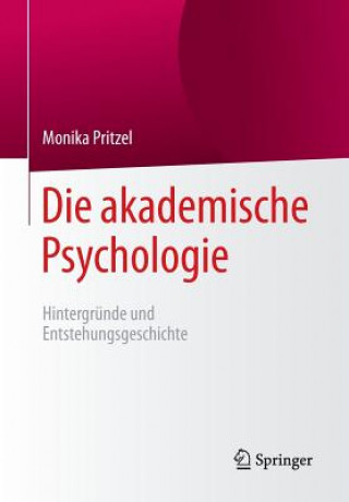 Książka Die akademische Psychologie: Hintergrunde und Entstehungsgeschichte Monika Pritzel