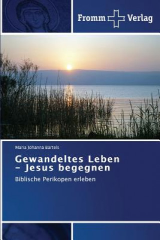 Book Gewandeltes Leben - Jesus begegnen Maria Johanna Bartels