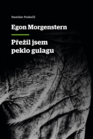 Kniha Přežil jsem peklo gulagu Egon Morgenstern