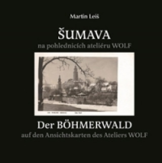 Kniha Šumava na pohlednicích fotoateliéru Wolf Martin Leiš