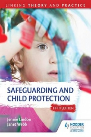 Kniha Safeguarding and Child Protection 5th Edition: Linking Theory and Practice Jennie Lindon