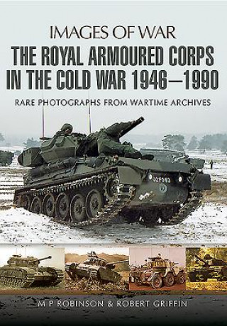 Könyv Royal Armoured Corps in Cold War 1946 - 1990 M P Robinson