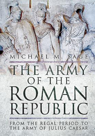 Kniha Army of the Roman Republic Michael M Sage