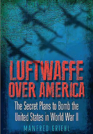 Carte Luftwaffe Over America Manfred Griehl