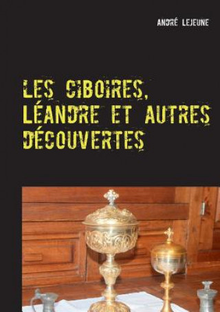 Kniha Les ciboires, Leandre et autres decouvertes Andre Lejeune