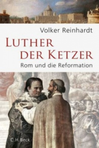 Carte Luther, der Ketzer Volker Reinhardt