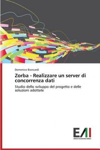 Könyv Zorba - Realizzare un server di concorrenza dati Biancardi Domenico